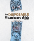 The Disposable Skateboard Bible: 10th Anniversary Edition By Sean Cliver, Eric Simpson (Photographer) Cover Image