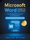 Microsoft Word Guide for Success: Learn in a Guided Way to Create, Edit & Format Your Text Documents to Optimize Your Tasks & Surprise Your Bosses And Cover Image