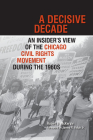 A Decisive Decade: An Insider's View of the Chicago Civil Rights Movement during the 1960s Cover Image