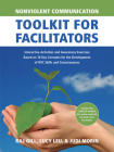 Nonviolent Communication Toolkit for Facilitators: Interactive Activities and Awareness Exercises Based on 18 Key Concepts for the Development of NVC Skills and Consciousness (Nonviolent Communication Guides) By Judi Morin, Raj Gill, Lucy Leu Cover Image
