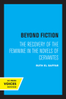 Beyond Fiction: The Recovery of the Feminine in the Novels of Cervantes By Ruth El Saffar Cover Image