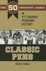 Classic Pens: The 50 Greatest Games in Pittsburgh Penguins History (Classic Sports) By David Finoli Cover Image