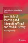 Essentials of Teaching and Integrating Visual and Media Literacy: Visualizing Learning By Danilo M. Baylen (Editor), Adriana D'Alba (Editor) Cover Image