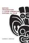 Gothic Imagination in Latin American Fiction and Film By Carmen A. Serrano Cover Image