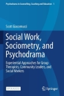 Social Work, Sociometry, and Psychodrama: Experiential Approaches for Group Therapists, Community Leaders, and Social Workers By Scott Giacomucci Cover Image