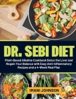 Dr. Sebi Diet: Plant-Based Alkaline Cookbook Detox the Liver and Regain Your Balance with Easy Anti-Inflammatory Recipes and a 4-Week By Imani Johnson Cover Image