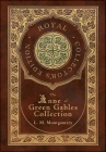 The Anne of Green Gables Collection (Royal Collector's Edition) (Case Laminate Hardcover with Jacket) Anne of Green Gables, Anne of Avonlea, Anne of t Cover Image