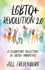 LGBTQ+ Revolution 2.0: A Celebratory Collection of LGBTQ+ Narratives Cover Image