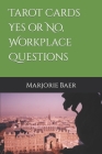 Tarot Cards Yes or No, Workplace Questions By Marjorie M. Baer Cover Image