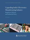 Upgrading India's Electronics Manufacturing Industry: Regulatory Reform and Industrial Policy By Dieter Ernst Cover Image