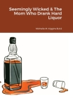 Seemingly Wicked & The Mom Who Drank Hard Liquor By Michelle M. Kiggins Cover Image