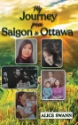 My Journey from Saigon to Ottawa: A Vietnamese Girl's Story By Alice Swann Cover Image