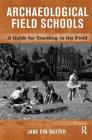 Archaeological Field Schools: A Guide for Teaching in the Field By Jane Eva Baxter Cover Image