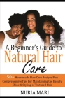 A Beginner's Guide to Natural Hair Care: 50+ Homemade Hair Care Recipes Plus Comprehensive Tips for Maintaining the Beauty, Shine & Styling of Texture By Nuria Mari Cover Image