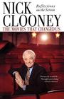 The Movies That Changed Us: Reflections on the Screen By Nick Clooney Cover Image