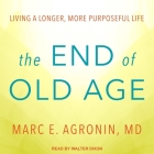 The End of Old Age Lib/E: Living a Longer, More Purposeful Life Cover Image