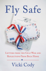 Fly Safe: Letters from the Gulf War and Reflections from Back Home By Vicki Cody Cover Image