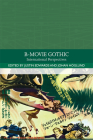 B-Movie Gothic: International Perspectives (Traditions in World Cinema) By Justin Edwards (Editor), Johan Höglund (Editor) Cover Image