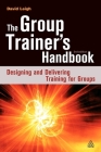 The Group Trainer's Handbook: Designing and Delivering Training for Groups Cover Image