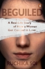 Beguiled: A Real-Life Story of How a Woman Got Conned in Love By Ruchika Soi Cover Image