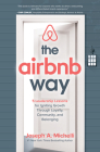 The Airbnb Way: 5 Leadership Lessons for Igniting Growth Through Loyalty, Community, and Belonging By Joseph Michelli Cover Image