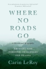 Where No Roads Go: Trusting God through Challenges and Change (A Devotional Biography) Cover Image