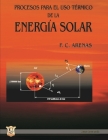 Procesos para el uso térmico de la energía solar: Energías no convencionales y sus tecnologías By Fernando Carlos Arenas Cover Image