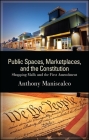 Public Spaces, Marketplaces, and the Constitution: Shopping Malls and the First Amendment By Anthony Maniscalco Cover Image