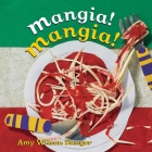 Mangia! Mangia! (World Snacks Series) By Amy Wilson Sanger, Amy Wilson Sanger (Illustrator) Cover Image