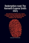 Redemption road: The Kenneth Eugene Smith story: An untold story of a man caught in the shadows of his past and the relentless pursuit Cover Image