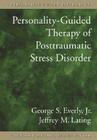 Personality-Guided Therapy for Posttraumatic Stress Disorderpersonality-Guided Therapy for Posttraumatic Stress Disorder (Personality-Guided Psychology) By Jr. Everly, George S., Jeffrey M. Lating Cover Image