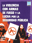 La Violencia Con Armas de Fuego Y La Lucha Por La Seguridad Pública (Gun Violence and the Fight for Public Safety) By Elliott Smith Cover Image