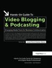 Hands-On Guide to Video Blogging and Podcasting: Emerging Media Tools for Business Communication By Lionel Felix Cover Image