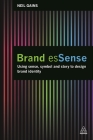 Brand Essense: Using Sense, Symbol and Story to Design Brand Identity By Neil Gains Cover Image