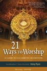 21 Ways to Worship: A Guide to Eucharistic Adoration Cover Image