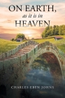 On Earth, as it is in Heaven By Charles Eben Johns Cover Image