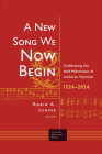 A New Song We Now Begin: Celebrating the Half Millennium of Lutheran Hymnals 1524-2024 (Lutheran Quarterly Books) Cover Image