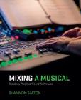 Mixing a Musical: Broadway Theatrical Sound Techniques Cover Image