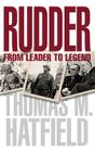 Rudder: From Leader to Legend (Centennial Series of the Association of Former Students, Texas A&M University #115) By Thomas M. Hatfield Cover Image