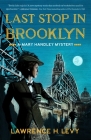 Last Stop in Brooklyn: A Mary Handley Mystery By Lawrence H. Levy Cover Image