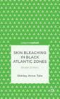 Skin Bleaching in Black Atlantic Zones: Shade Shifters By S. Tate Cover Image