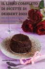 Il Libro Completo Di Ricette Di Dessert 2022: 100 Ricette Facili E Divertenti By Adone Bianchi Cover Image