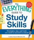 The Everything Guide to Study Skills: Strategies, tips, and tools you need to succeed in school! (Everything®) By Cynthia C. Muchnick Cover Image