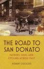 The Road to San Donato: Fathers, Sons, and Cycling Across Italy By Robert Cocuzzo Cover Image