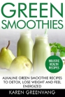 Green Smoothies: Alkaline Green Smoothie Recipes to Detox, Lose Weight, and Feel Energized Cover Image