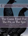 The Game Fowl: For The Pit, or The Spit: How To Mate, Feed, Breed, Handle and Match Game Fowl By Jackson Chambers (Introduction by), George P. Burnham Cover Image