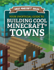 Your Unofficial Guide to Building Cool Minecraft(r) Towns By S. D. Morison Cover Image