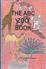 The A-B-C Zoo Book: Part of the A-B-C Science Series: Zoo animals from A-Z told in rhyme. By Jacquie Lynne Hawkins Cover Image