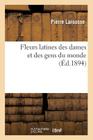 Fleurs Latines Des Dames Et Des Gens Du Monde (Éd.1894) (Litterature) Cover Image