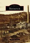 Seymour (Images of America) By Theresa W. Conroy Cover Image